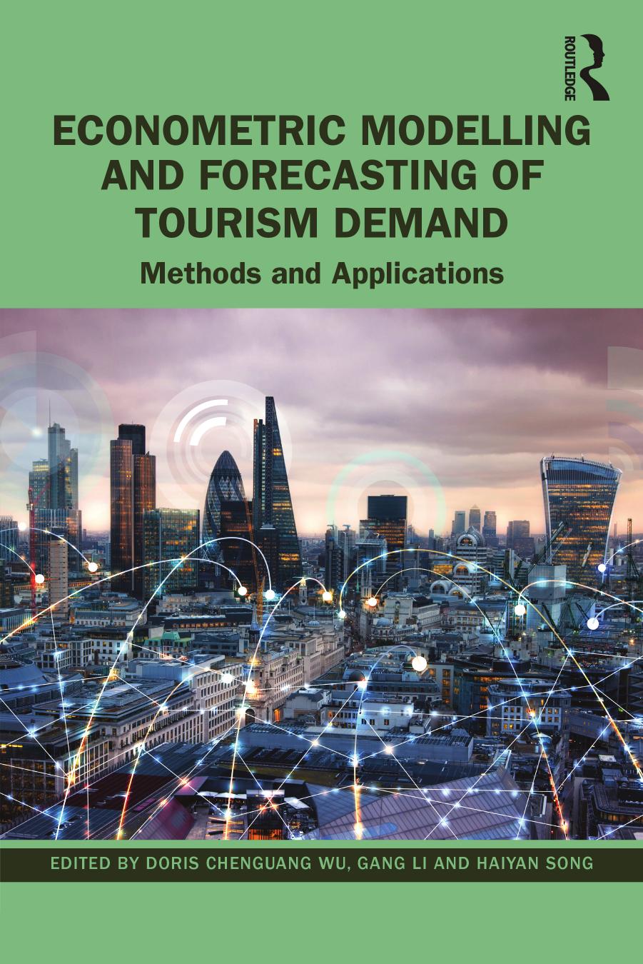 Econometric Modelling and Forecasting of Tourism Demand: Methods and Applications by Doris Chenguang Wu Gang Li Haiyan Song