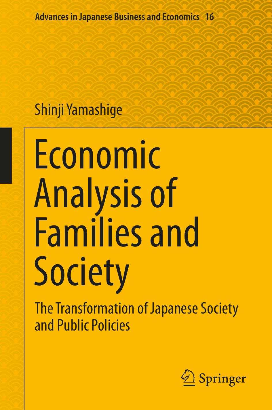 Economic Analysis of Families and Society: The Transformation of Japanese Society and Public Policies by Shinji Yamashige (auth.)