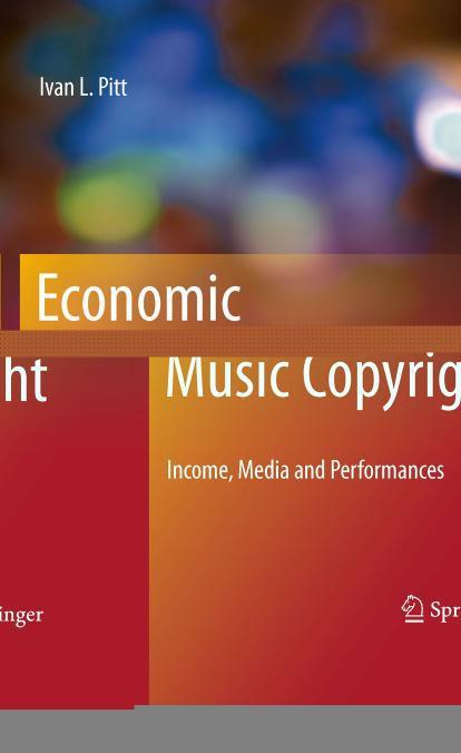 Economic Analysis of Music Copyright: Income, Media and Performances by Ivan L. Pitt