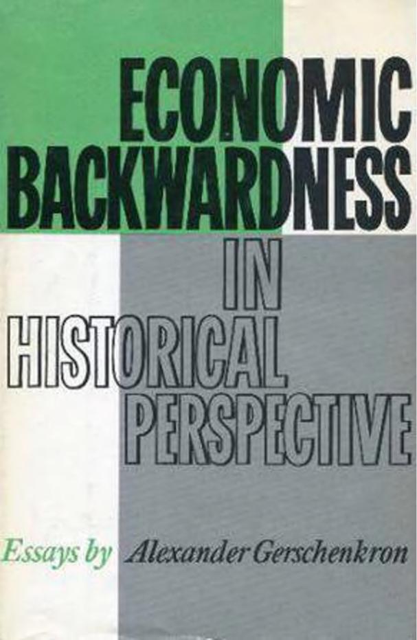 Economic Backwardness in Historical Perspective by Alexander Gerschenkron