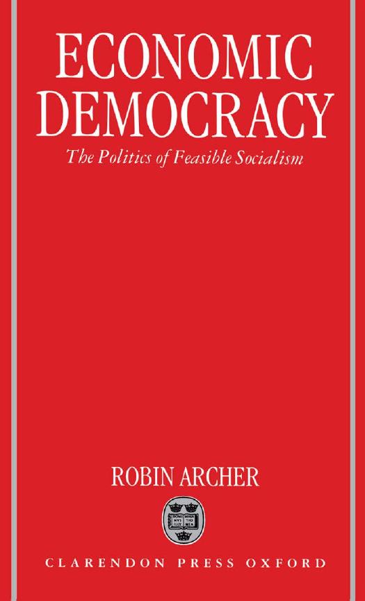Economic Democracy: The Politics of Feasible Socialism by Robin Archer