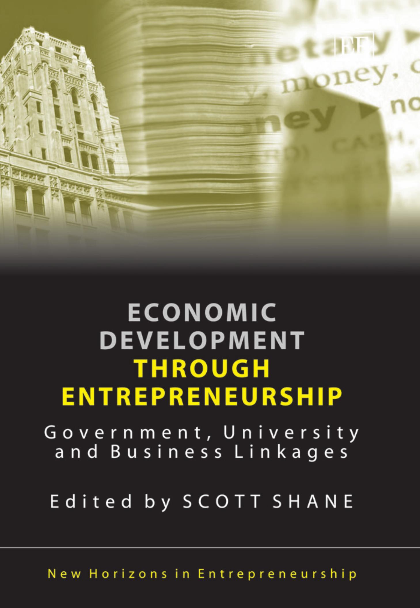 Economic Development Through Entrepreneurship: Government, University And Business Linkages (New Horizons in Entrepreneurship) by Scott Shane