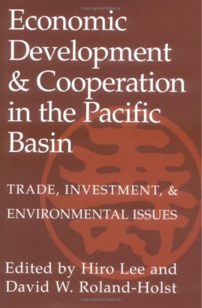 Economic Development and Cooperation in the Pacific Basin: Trade, Investment, and Environmental Issues by Hiro Lee David W. Roland-Holst