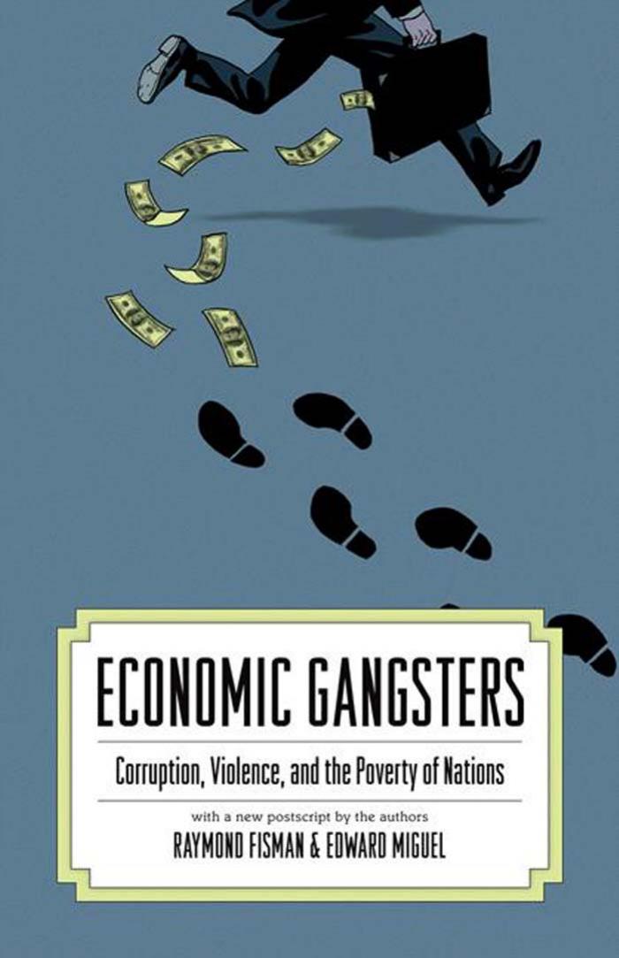 Economic Gangsters: Corruption, Violence, and the Poverty of Nations by Ray Fisman