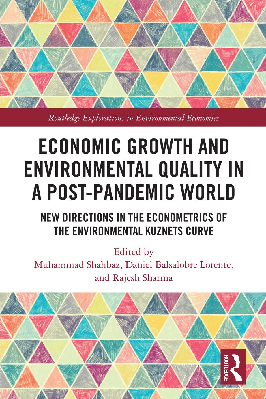 Economic Growth and Environmental Quality in a Post-Pandemic World: New Directions in the Econometrics of the Environmental Kuznets Curve by Muhammad Shahbaz Daniel Balsalobre Lorente Rajesh Sharma