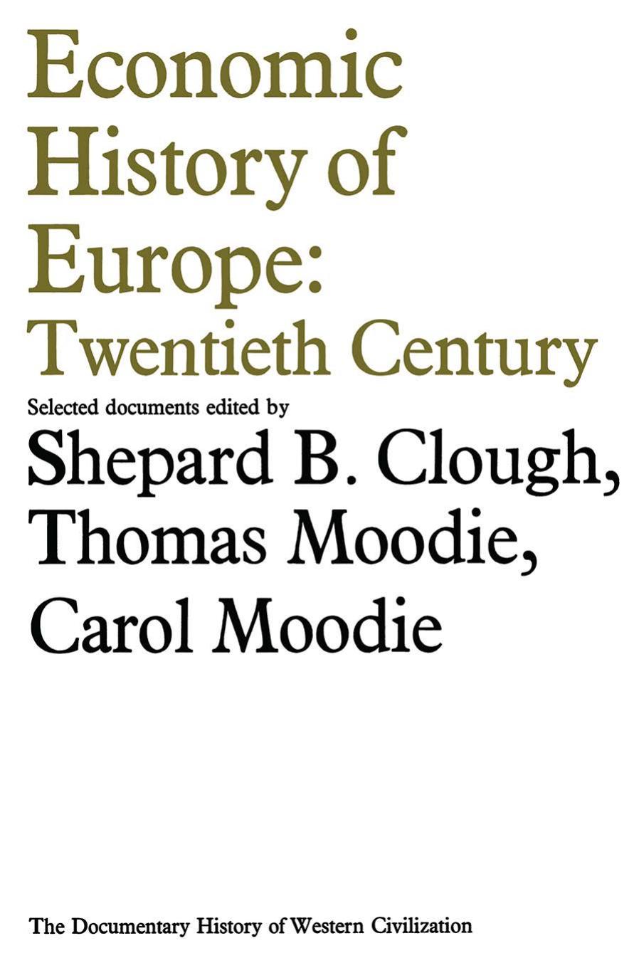 Economic History of Europe: Twentieth Century by Shepard B. Clough Thomas Moodie Carol Moodie (eds.)