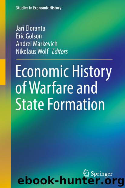 Economic History of Warfare and State Formation by Jari Eloranta Eric Golson Andrei Markevich & Nikolaus Wolf