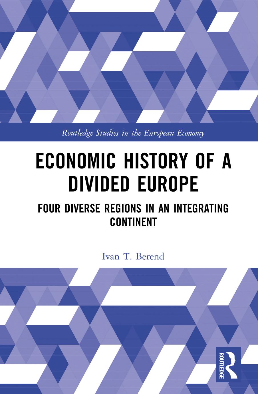Economic History of a Divided Europe: Four Diverse Regions in an Integrating Continent by Tibor Iván Berend