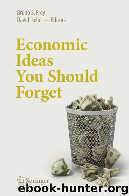 Economic Ideas You Should Forget by Bruno S. Frey & David Iselin
