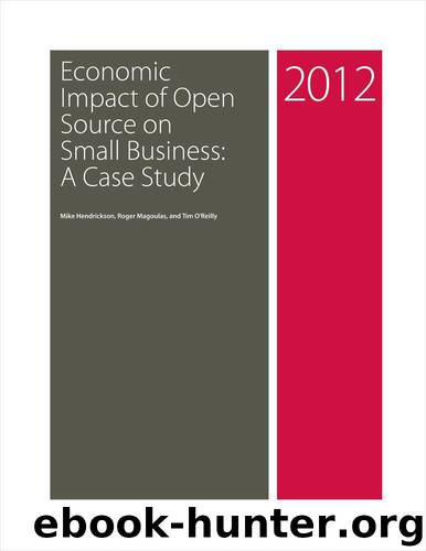 Economic Impact of Open Source on Small Business: A Case Study by Mike Hendrickson Roger Magoulas and Tim O'Reilly
