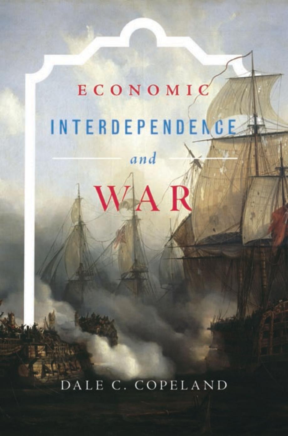 Economic Interdependence and War by Copeland Dale C