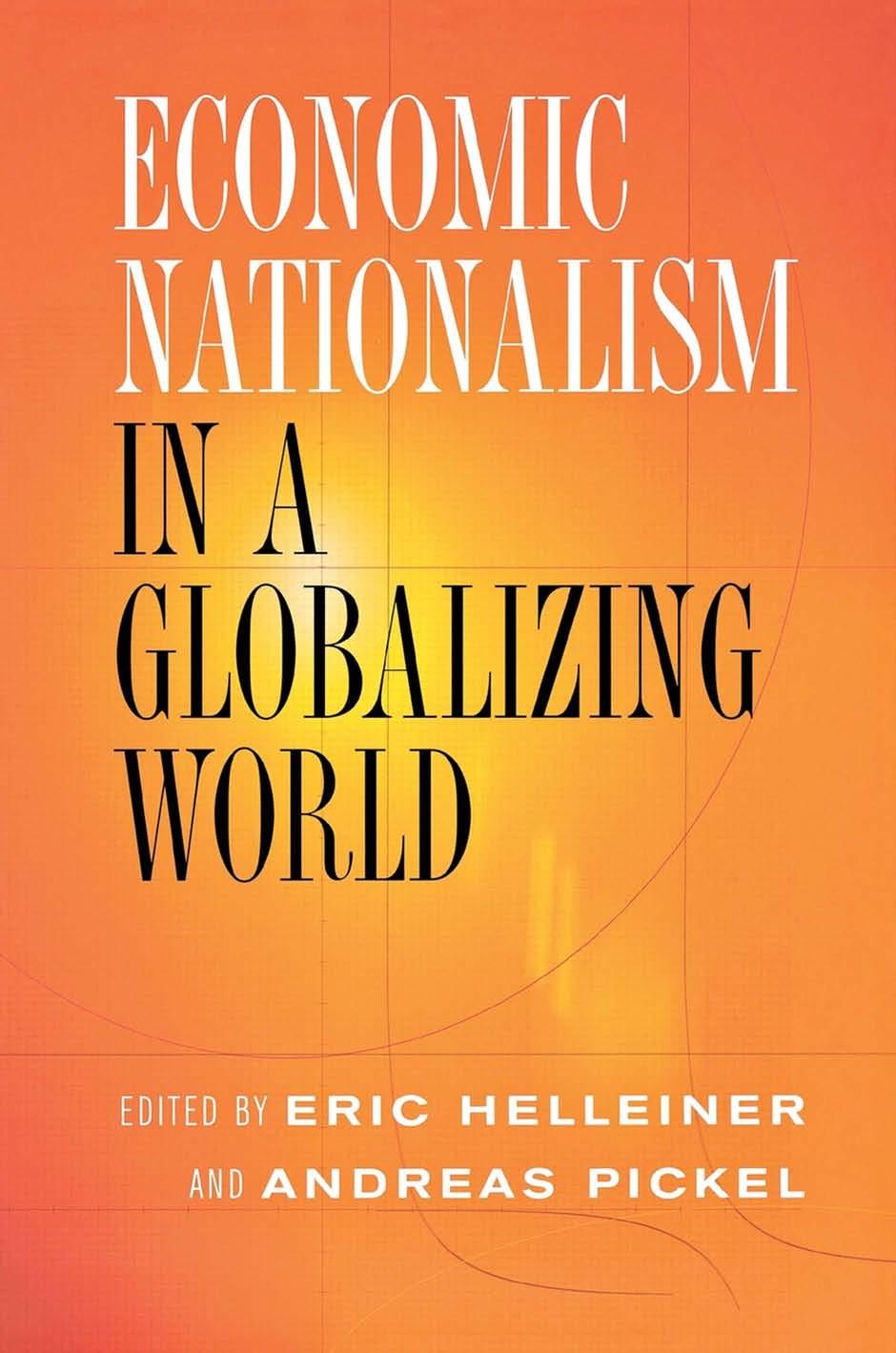 Economic Nationalism in a Globalizing World by edited by Eric Helleiner & Andreas Pickel