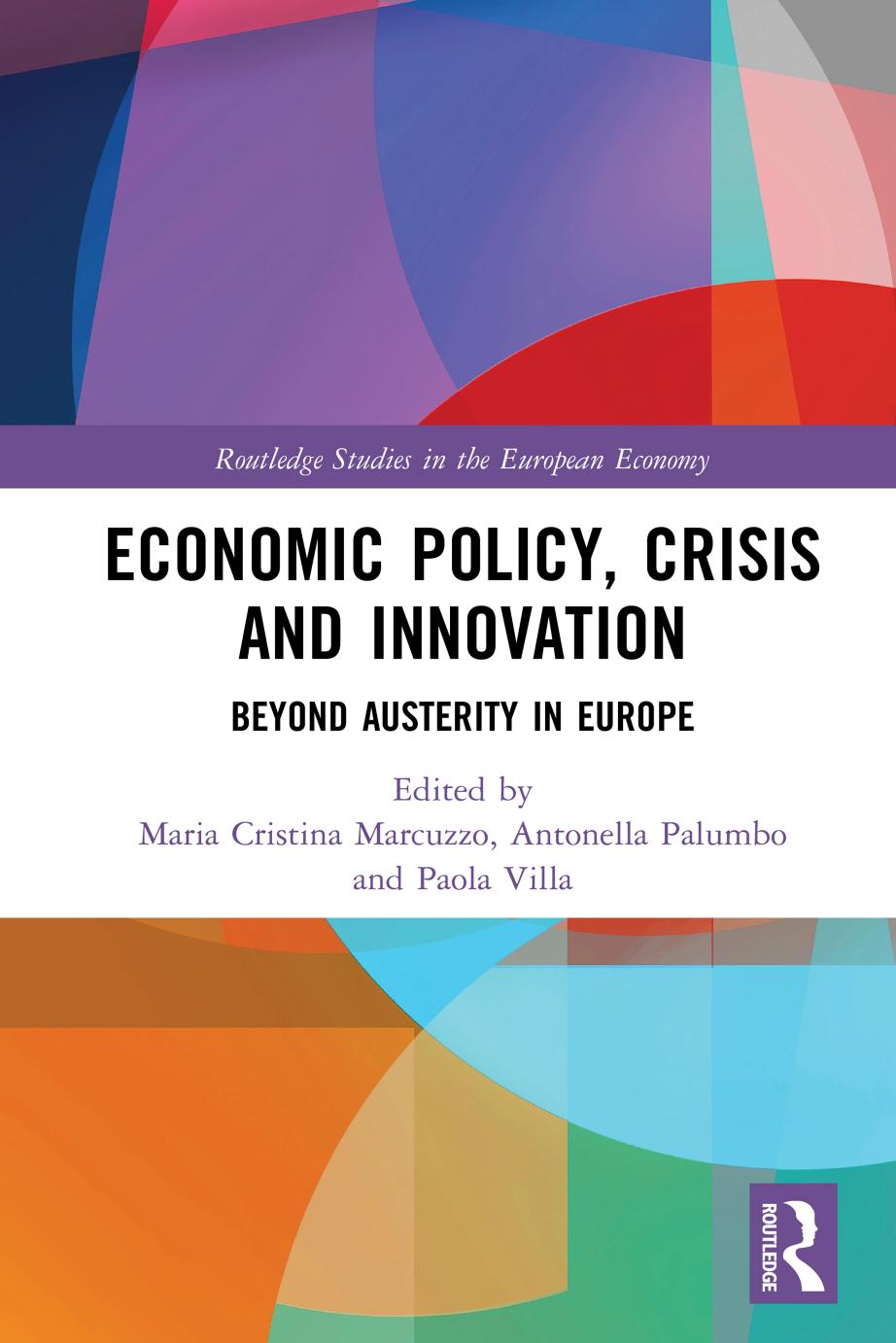 Economic Policy, Crisis and Innovation: Beyond Austerity in Europe by Maria Cristina Marcuzzo Antonella Palumbo Paola Villa