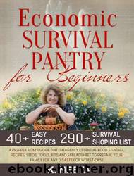 Economic Survival Pantry for Beginners: A Prepper Mom's Guide for Emergency Essential Food Storage, Recipes, Seeds, Tool, Kits and Spreadsheet to Prepare Your Family for Any Disaster or Worst-Case by K. Neeta