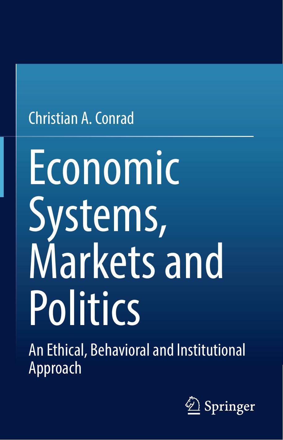 Economic Systems, Markets and Politics: An Ethical, Behavioral and Institutional Approach by Christian A. Conrad