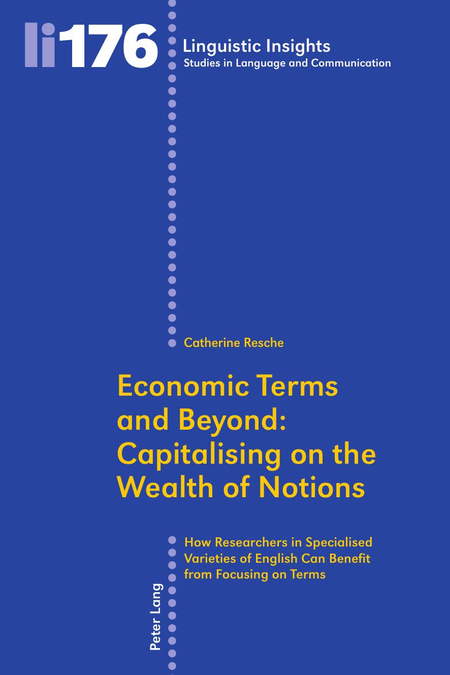 Economic Terms and Beyond: Capitalising on the Wealth of Notions: How Researchers in Specialised Varieties of English Can Benefit from Focusing on Terms by Catherine Resche