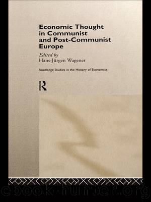 Economic Thought in Communist and Post-Communist Europe by Wagener Hans-Jurgen;