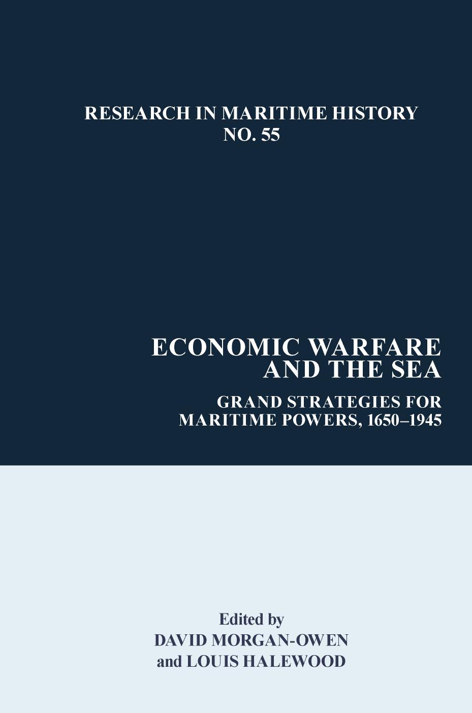 Economic Warfare and the Sea: Grand Strategies for Maritime Powers, 1650-1945 by David Morgan-Owen Louis Halewood