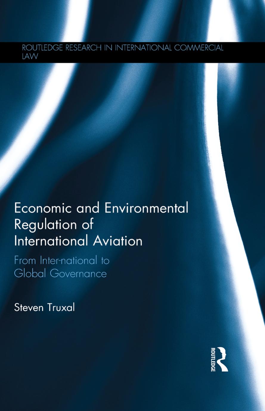 Economic and Environmental Regulation of International Aviation: From Inter-national to Global Governance by Steven Truxal