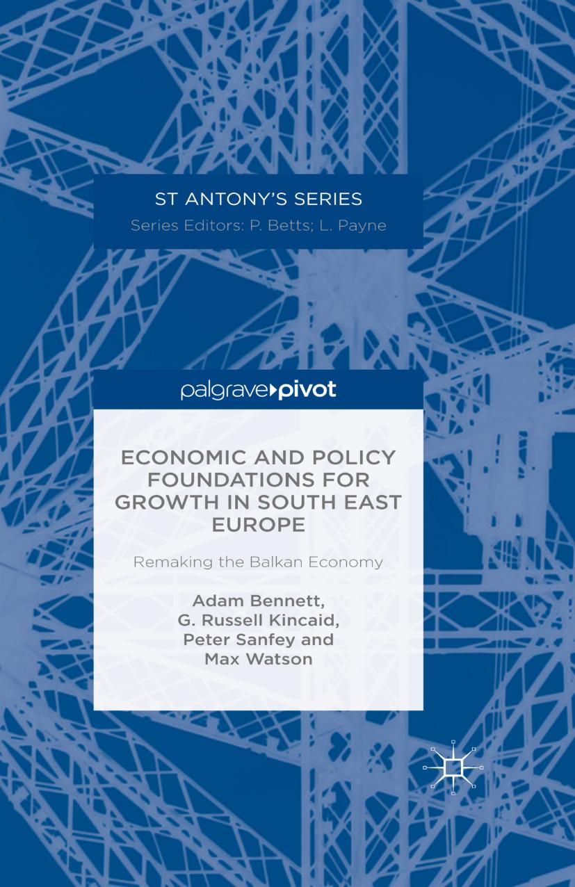 Economic and Policy Foundations for Growth in South East Europe: Remaking the Balkan Economy by Adam Bennett G. Russell Kincaid Peter Sanfey Max Watson (auth.)