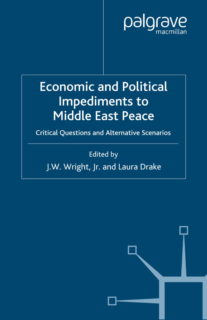 Economic and Political Impediments to Middle East Peace: Critical Questions and Alternative Scenarios by J. W. Wright Jr