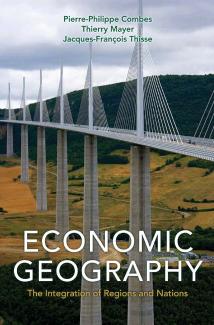 Economic geography : the integration of regions and nations by Pierre-Philippe Combes; Thierry Mayer; Jacques-François Thisse