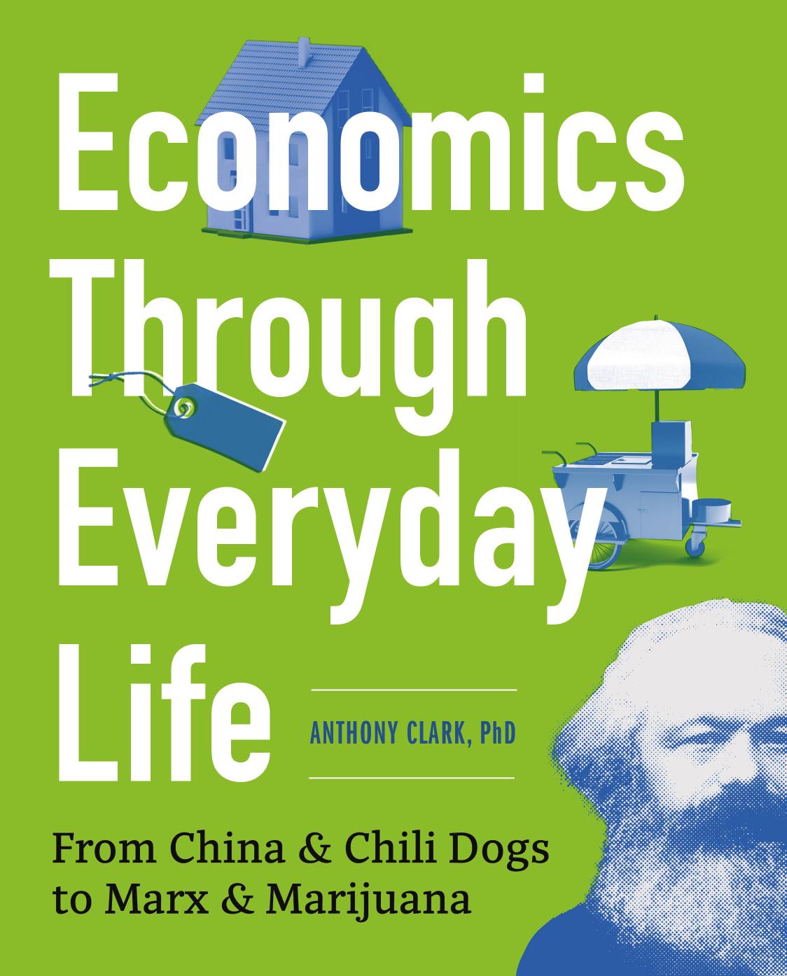Economics Through Everyday Life: From China and Chili Dogs to Marx and Marijuana by Unknow