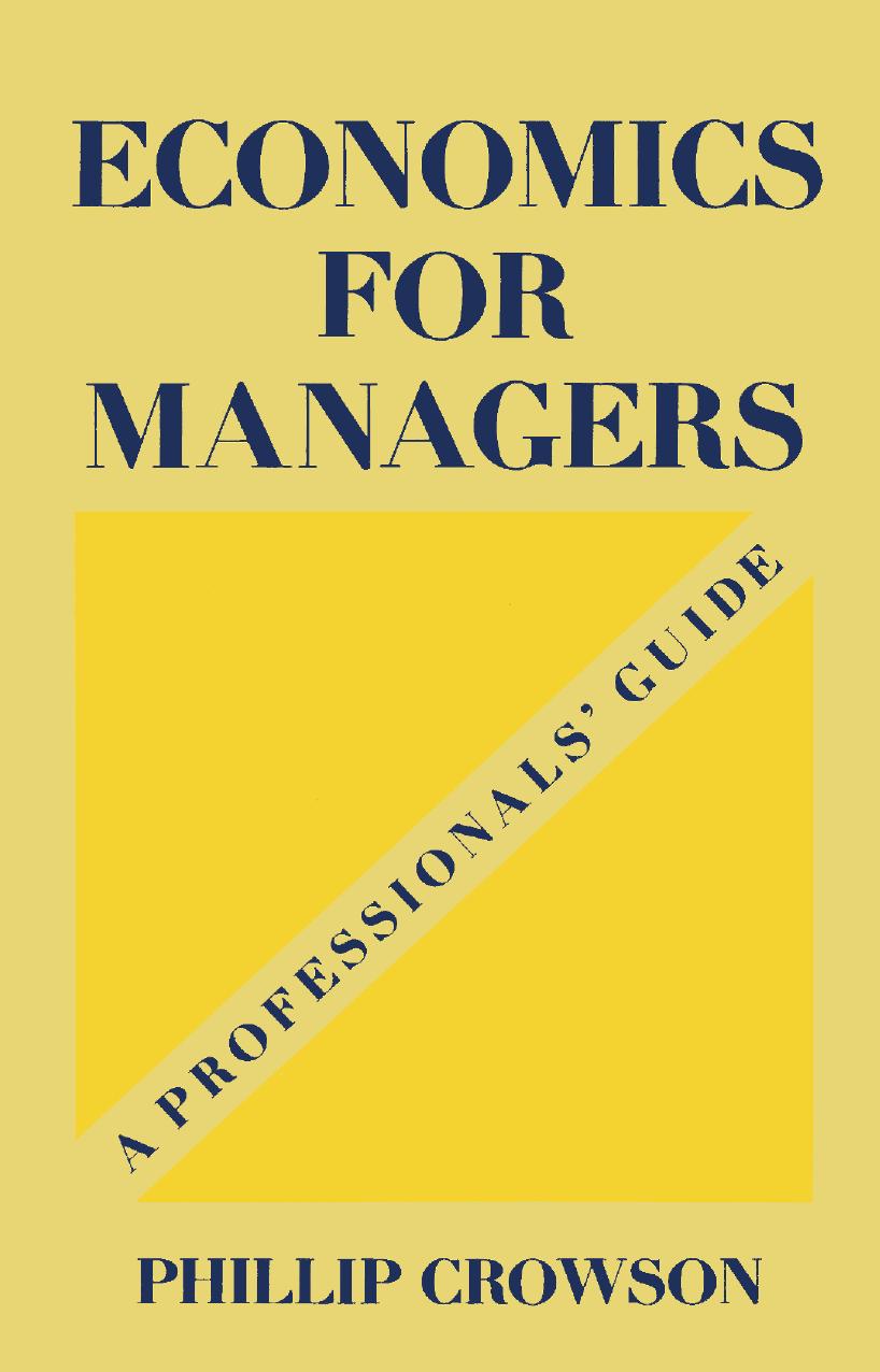 Economics for Managers: A Professionalsâ Guide by Phillip Crowson (auth.)
