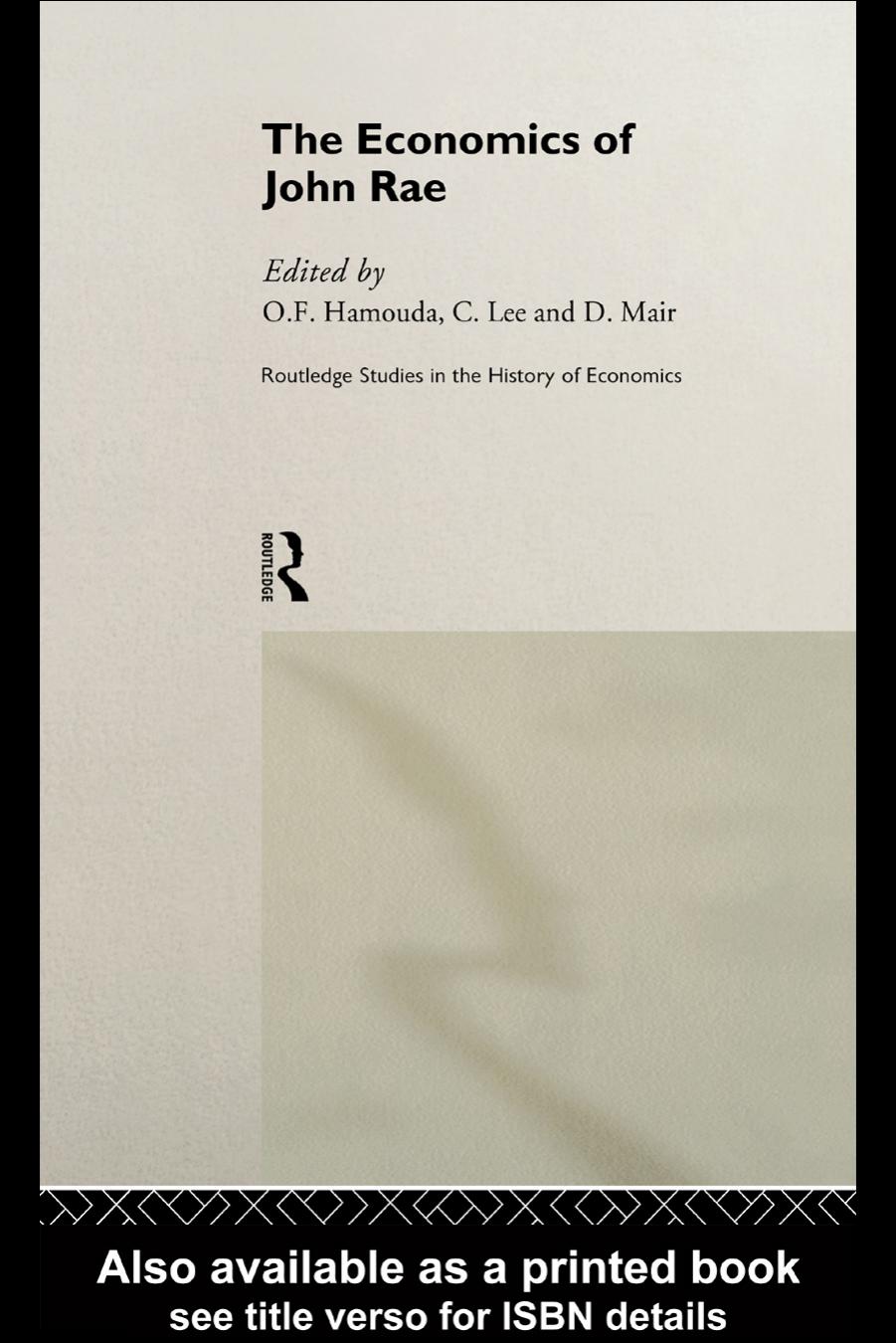 Economics of John Rae (Routledge Studies in the History of Economics, 20) by Omar Hamouda
