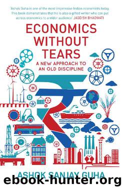 Economics without Tears: A New Approach to an Old Discipline by Ashok Sanjay Guha