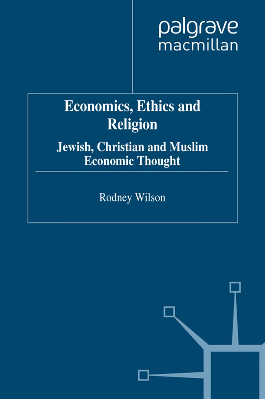 Economics, Ethics and Religion: Jewish, Christian and Muslim Economic Thought by Rodney Wilson (auth.)