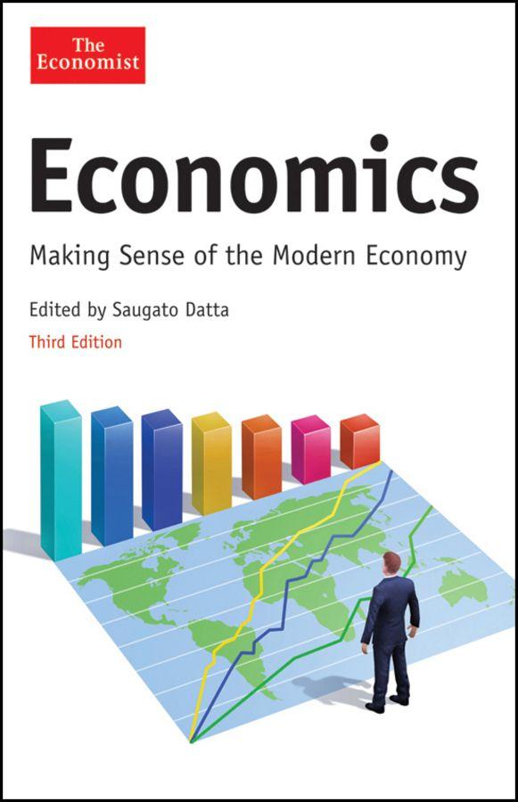 Economics: Making Sense of the Modern Economy (Economist) by Economist The