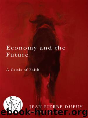 Economy and the Future : A Crisis of Faith by Dupuy Jean-Pierre; DeBevoise Malcolm B