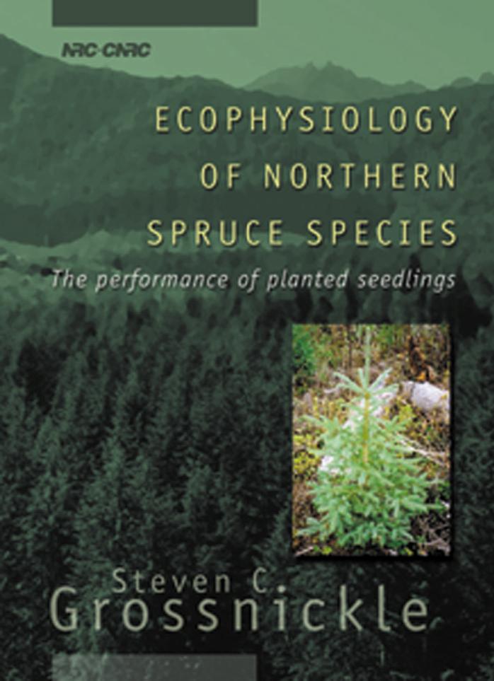 Ecophysiology of Northern Spruce Species : The Performance of Planted Seedlings by Steven C. Grossnickle