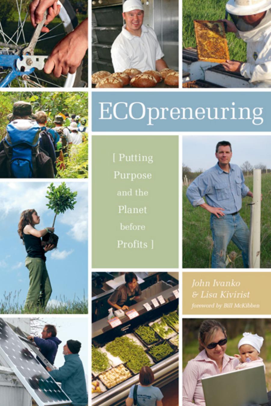 Ecopreneuring : Putting Purpose and the Planet Before Profits by John Ivanko; Lisa Kivirist