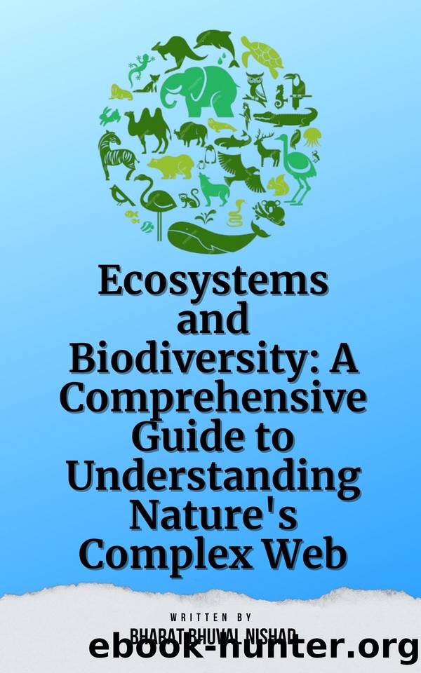 Ecosystems and Biodiversity: A Comprehensive Guide to Understanding Nature's Complex Web by Nishad Bharat Bhuval