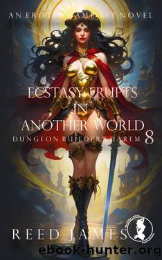 Ecstasy Erupts in Another World (Dungeon Builder's Harem 8): An Erotic Gamelit Novel by Reed James