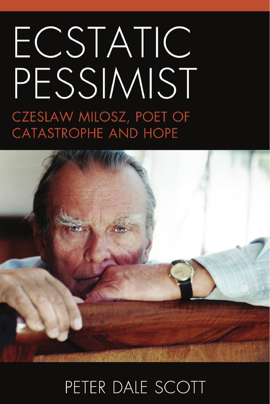 Ecstatic Pessimist: Czeslaw Milosz, Poet of Catastrophe and Hope (World Social Change) by Peter Dale Scott