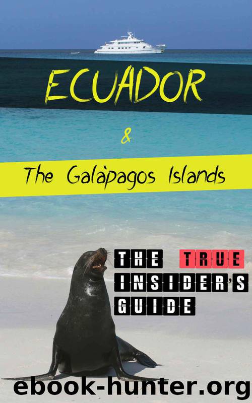 Ecuador & Galapágos Islands: The TRUE Insider's Guide by Rogue Proper