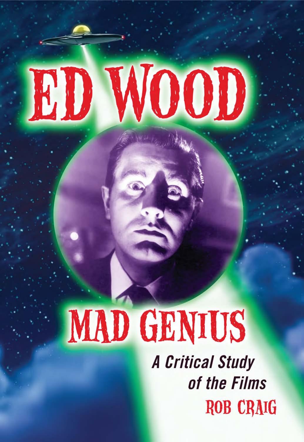 Ed Wood, Mad Genius (A Critical Study of the Films) by Rob Craig