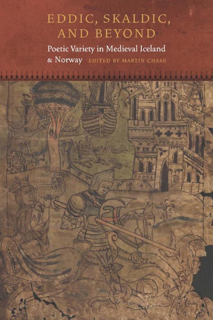 Eddic, Skaldic, and Beyond: Poetic Variety in Medieval Iceland and Norway by Martin Chase (ed.)