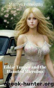 Eddie Topper and the Haunted Microbus: Eddie Topper's Haunted Life: Book 1 by Marilyn Foxworthy