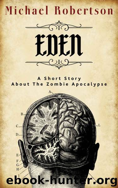 Eden: A Short Story About The Zombie Apocalypse by Michael Robertson