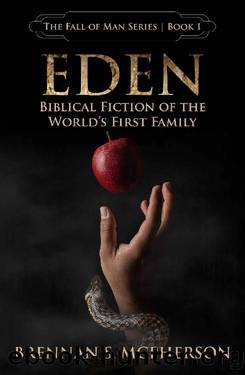 Eden: Biblical Fiction of the World's First Family (The Fall of Man Book 1) by Brennan McPherson