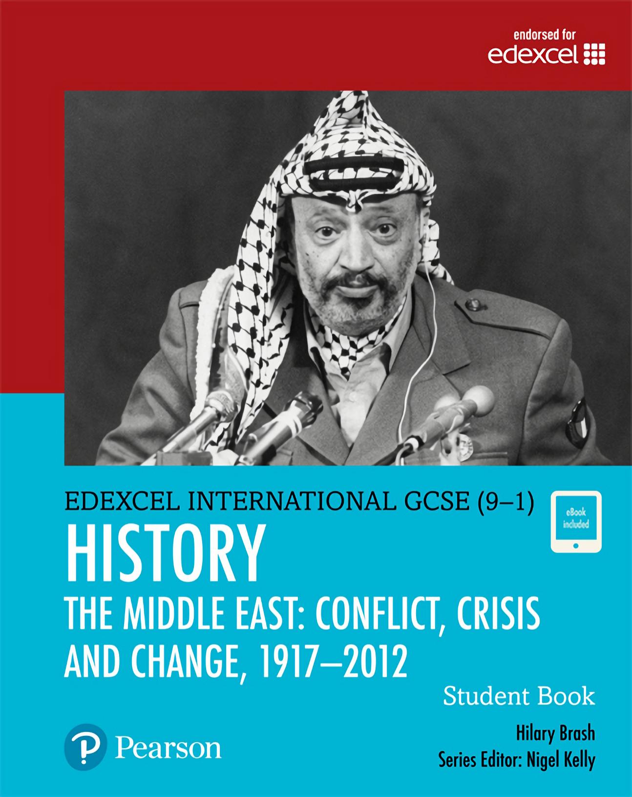 Edexcel International GCSE (9-1) History Conflict, Crisis and Change: The Middle East, 1919-2012 Student Book: THE MIDDLE EAST: CONFLICT, CRISIS AND CHANGE, 1917 â 2012 by Hilary Brash