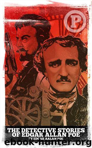 Edgar Allan Poe's Detective Stories and Murderous Tales - a Collection of Short Stories by Edgar Allan Poe