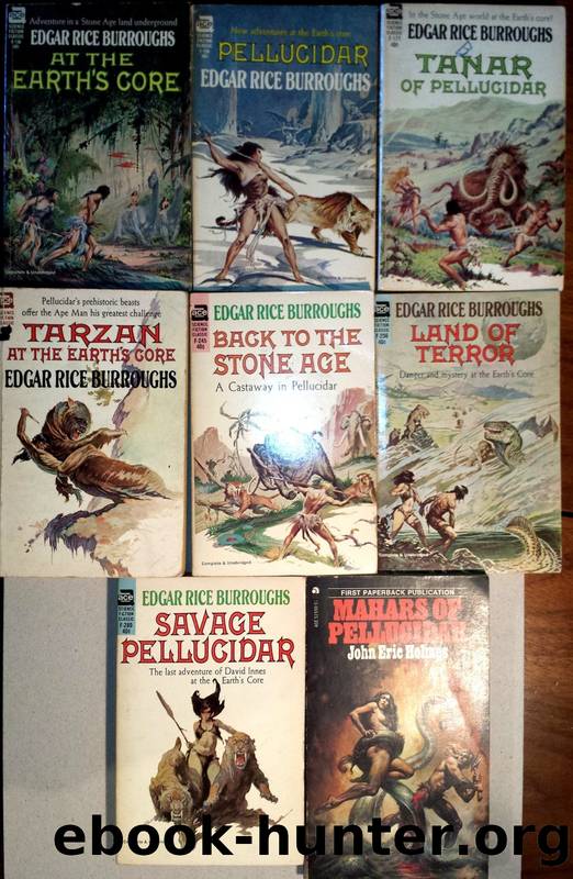Edgar Rice Burrough's Pellucidar Series: At the Earth's Core, Pellucidar, Tanar of Pellucidar, Tarzan at the Earth's Core, Back to the Stone Age, Land of Terror, Savage Pellucidar, by Edgar Rice Burroughs & John Eric Holmes