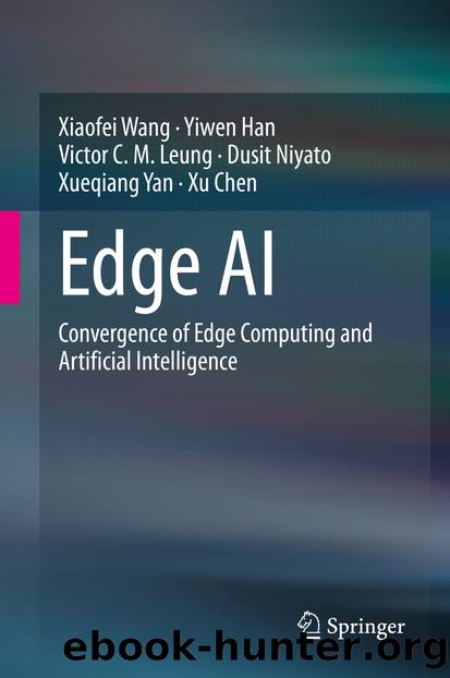Edge AI by Xiaofei Wang & Yiwen Han & Victor C. M. Leung & Dusit Niyato & Xueqiang Yan & Xu Chen
