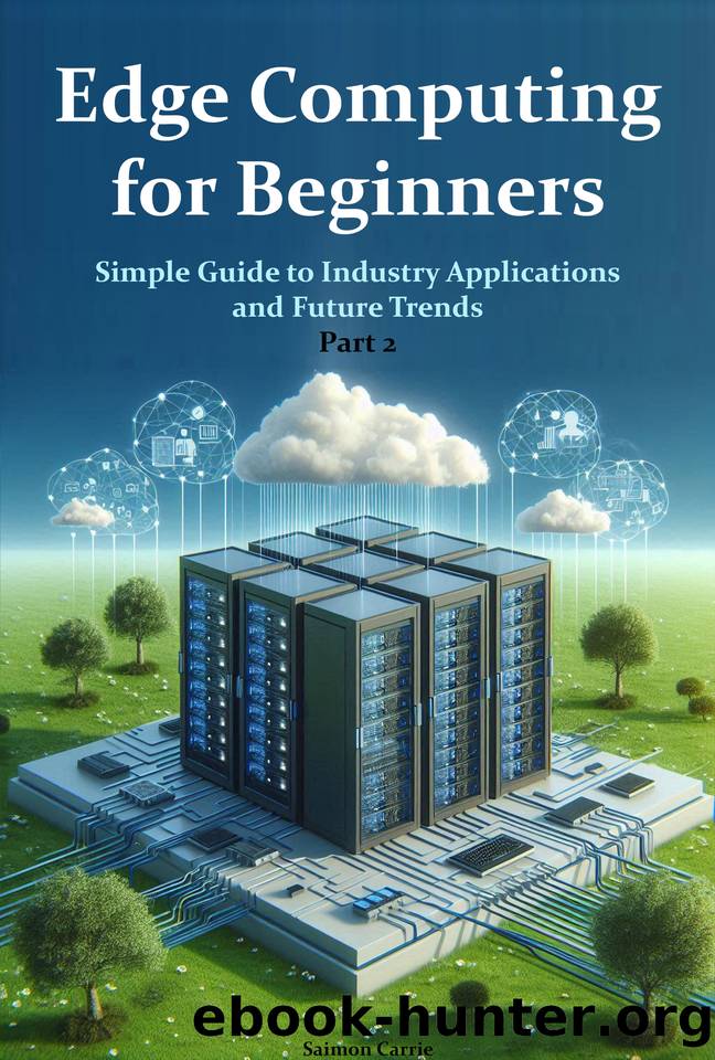 Edge Computing for Beginners: Simple Guide to Industry Applications and Future Trends. Part 2 by Carrie Saimon