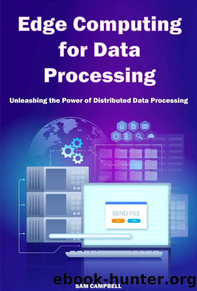 Edge Computing for Data Processing: Unleashing the Power of Distributed Data Processing by CAMPBELL SAM